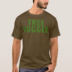 Tree Hugger Nature Tree Lover Plants Owner Gardner T-Shirt