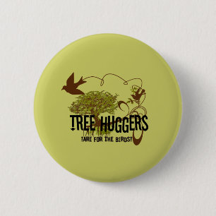 Tree Huggers Are For the Birds 6 Cm Round Badge