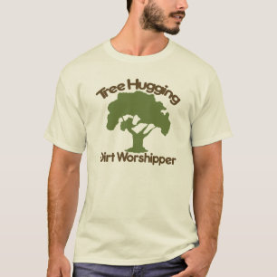 Tree hugging dirt worshiper T-Shirt