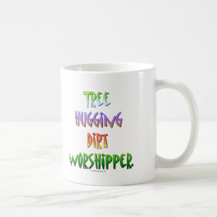Tree hugging dirt worshipper. coffee mug