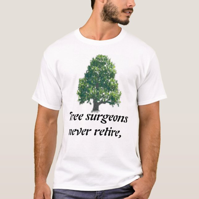 Tree surgeons never retire, T-Shirt (Front)