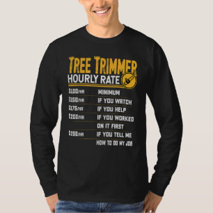 Tree Trimmer Hourly Rate - Funny Tree Trimming Wor T-Shirt