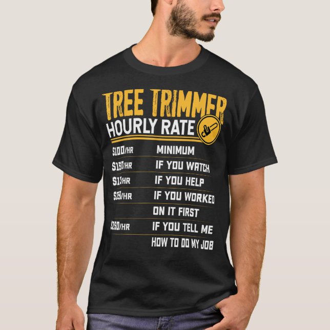 Tree Trimmer Hourly Rate - Funny Tree Trimming Wor T-Shirt (Front)