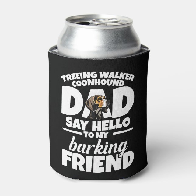 Treeing Walker Coonhound Dad Dad Say Hello Can Cooler (Can Front)