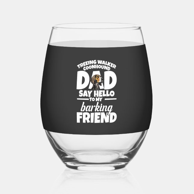Treeing Walker Coonhound Dad Dad Say Hello Stemless Wine Glass (Front)