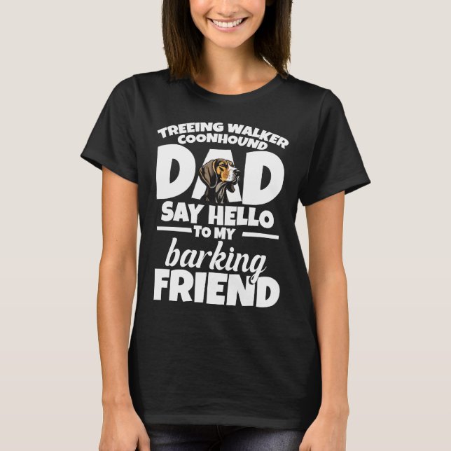 Treeing Walker Coonhound Dad Dad Say Hello T-Shirt (Front)