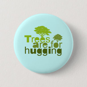 Trees are for  hugging 6 cm round badge