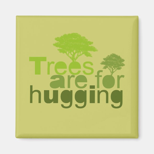 Trees are for  hugging magnet (Front)