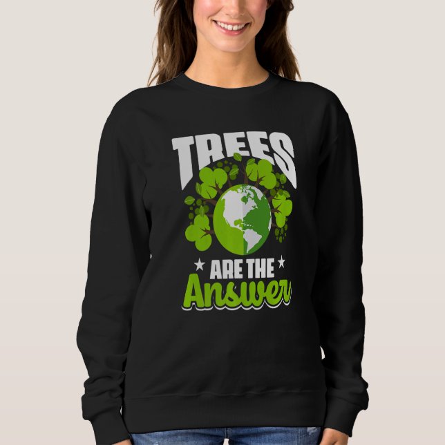 Trees Are The Answer  Climate Change Sweatshirt (Front)