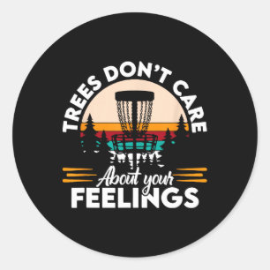 Trees Do Not Care About Your Feelings Fathers Day  Classic Round Sticker