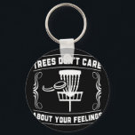Trees Don't Care About Your Feelings Disc Golf Ske Key Ring<br><div class="desc">Trees Don't Care About Your Feelings Disc Golf Sket Funny _1</div>