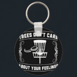Trees Don't Care About Your Feelings Disc Golf Ske Key Ring<br><div class="desc">Trees Don't Care About Your Feelings Disc Golf Sket Funny _1</div>