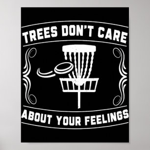 Trees Don't Care About Your Feelings Disc Golf Ske Poster