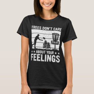 Trees Don't Care About Your Feelings - Funny Disc  T-Shirt