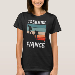 Trekking Fiancé Hiking Hobby Hiker Hikes T-Shirt