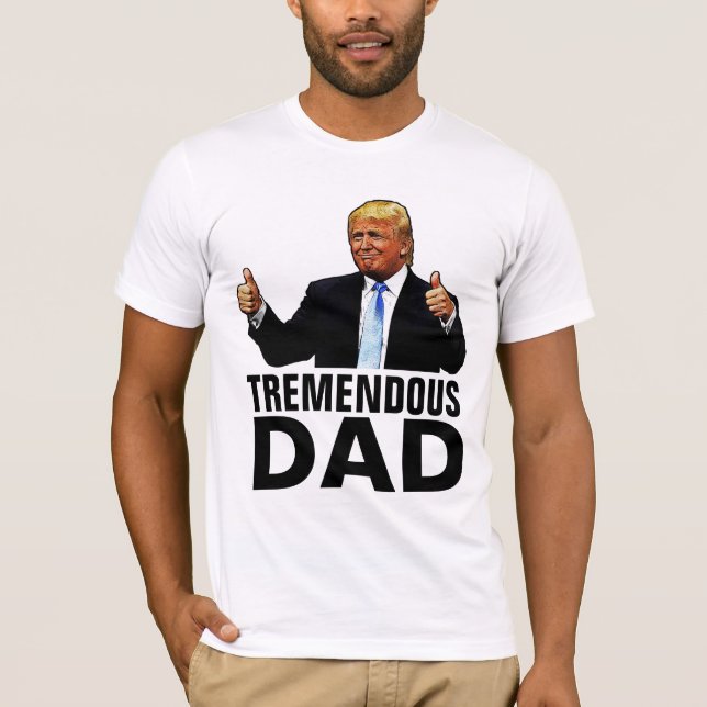TREMENDOUS DAD TRUMP T-SHIRTS (Front)