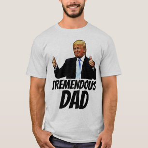 TREMENDOUS DAD TRUMPT-SHIRTS T-Shirt