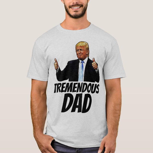 TREMENDOUS DAD TRUMPT-SHIRTS T-Shirt (Front)