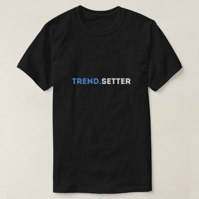 Trend.Setter T-Shirt - Unique Stylish Graphic Tee  (Design Front)