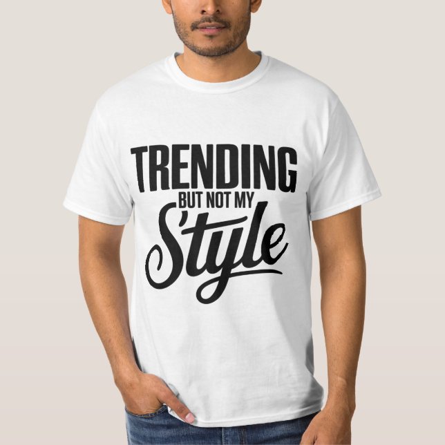 Trending But Not My Style Funny Sarcastic tee (Front)
