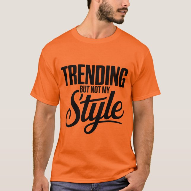 Trending But Not My Style Funny Sarcastic tee (Front)