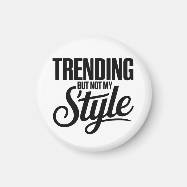 Trending But Not My Style Funny Sarcastic tee Magnet (Front)