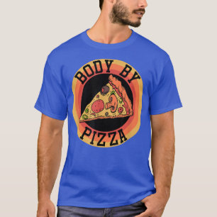 Trendy Body By Pizza Humour 32975617 T-Shirt