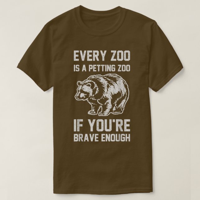 Trendy Brave Petting Zoo Bear Humor  T-Shirt (Design Front)