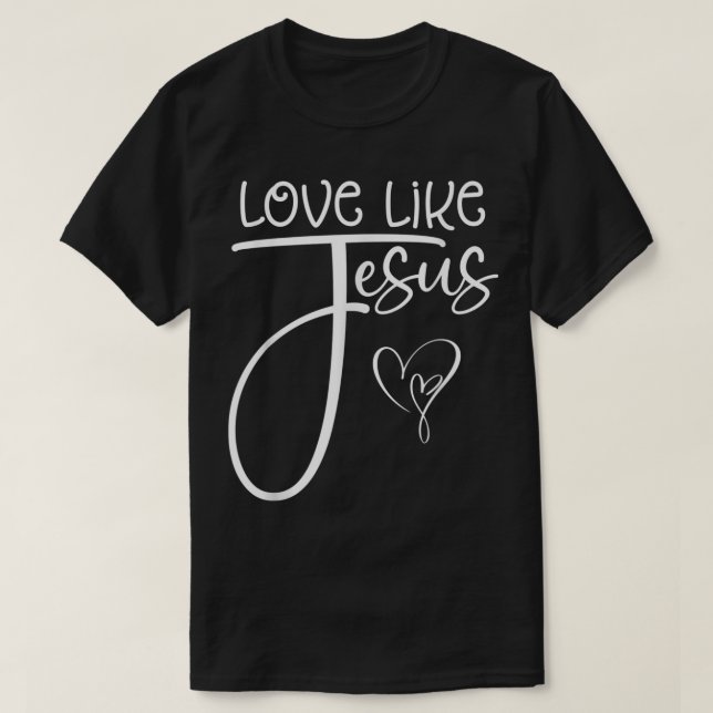 Trendy Christian Religious Love Like Jesus T-Shirt (Design Front)
