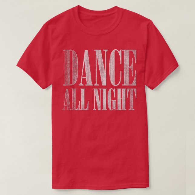 Trendy Dance All Night Distressed  T-Shirt (Design Front)