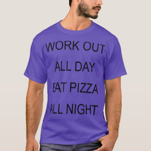 Trendy Eat Pizza All Night Fitness Humour 33035625 T-Shirt