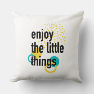 Trendy fun happy design of Enjoy the Lıttle Things Cushion