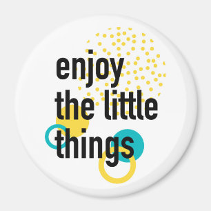 Trendy fun happy design of Enjoy the Lıttle Things Magnet
