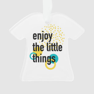 Trendy fun happy design of Enjoy the Lıttle Things Ornament