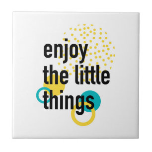 Trendy fun happy design of Enjoy the Lıttle Things Tile