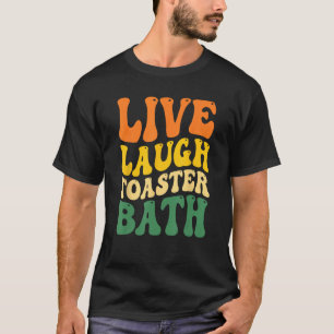 Trendy & Funny Saying Live Laugh Toaster Bath Insp T-Shirt