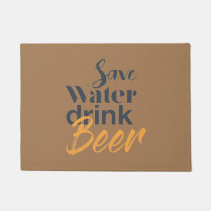 Trendy, funny, urban design Save Water Drink Beer Doormat
