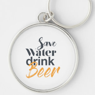 Trendy, funny, urban design Save Water Drink Beer Key Ring