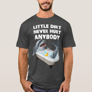 Trendy Graphic Shark Bath Little Dirt Never Hurt A T-Shirt