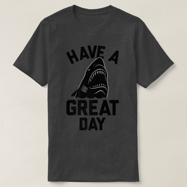 Trendy Have A Great Day Shark Bite T-Shirt (Design Front)