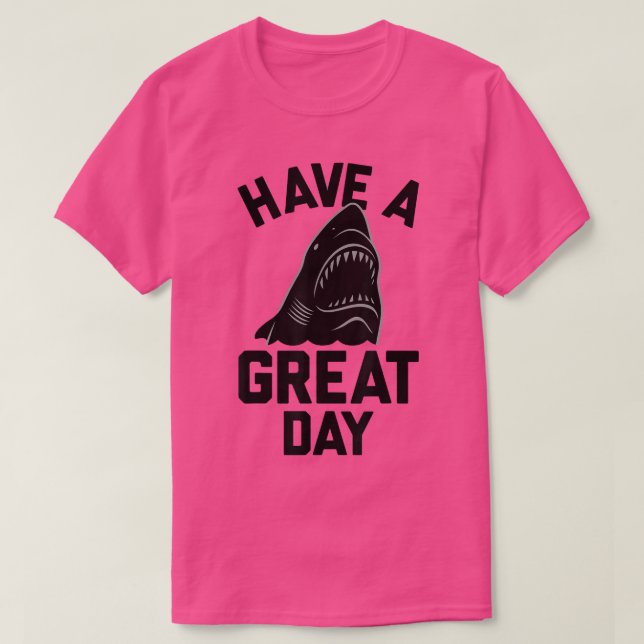 Trendy Have A Great Day Shark Bite  T-Shirt (Design Front)