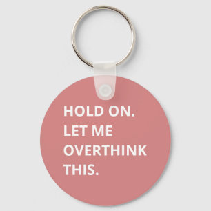 Trendy Hot Pink Hold On Let Me Overthink This Key Ring