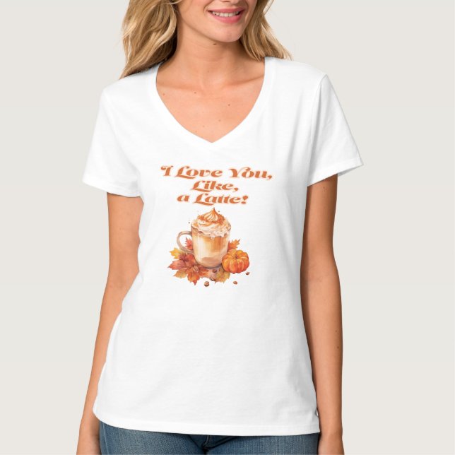 Trendy "I Love You, Like, a Latte"  T-Shirt (Front)