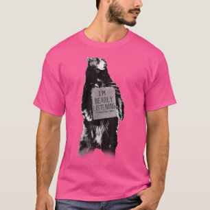 Trendy I'm Bearly Listening Bear Sign Humour  T-Shirt