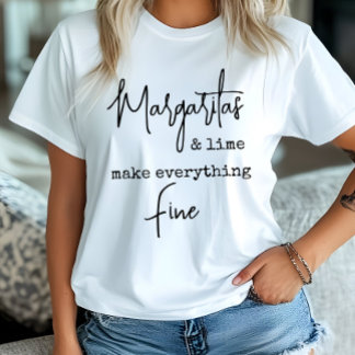 Trendy Margaritas and Lime Make Everything Fine T-Shirt