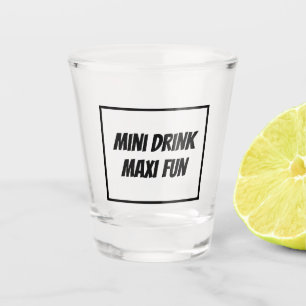 Trendy MINI DRINK MAXI FUN funny unique Shot Glass