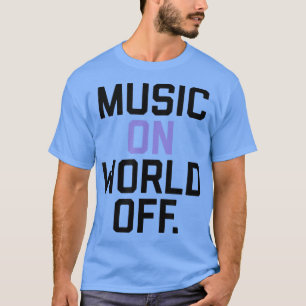 Trendy Music On World Off Stacked Text  T-Shirt