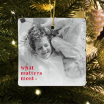 Trendy Photo & What Matters Most Positive RedQuote Ceramic Ornament<br><div class="desc">Capture the essence of life's beautiful moments with our exclusive Trendy Photo & What Matters Most Positive Red products. Infuse positivity and style into your everyday life with this unique collection that seamlessly blends modern trends with timeless sentiments. Whether you're treating yourself or surprising a loved one, our Trendy Photo...</div>
