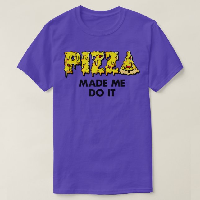 Trendy Pizza Made Me Do It Food Humor5674 T-Shirt (Design Front)