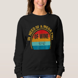 Trendy Sarcastic In Need Of A Mega Pint Of Wine Sweatshirt
